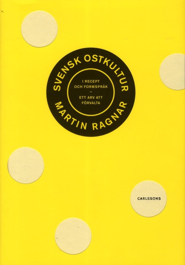 Svensk ostkultur i recept och formspråk : Ett arv att förvalta - Martin Ragnar