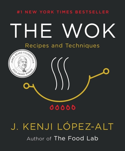 The Wok: Recipes and Techniques - J. Kenji López-Alt