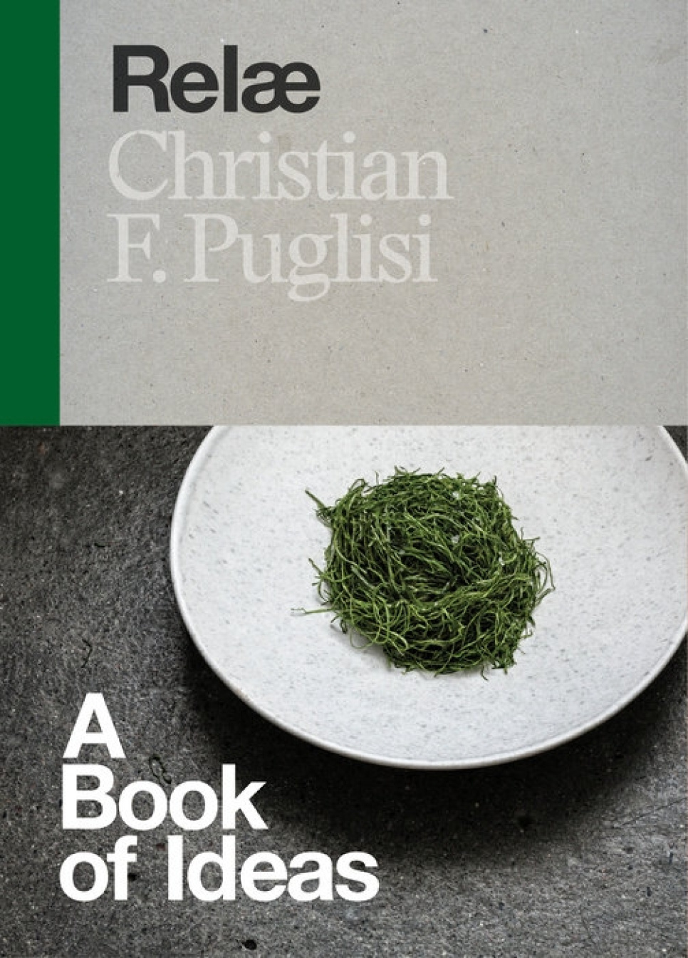 Relæ: A Book of Ideas - Christian F. Puglisi dans le groupe Cuisine / Livres de cuisine / Cuisines & Cultures / Pays nordiques & Suède l\'adresse The Kitchen Lab (1317-35147)