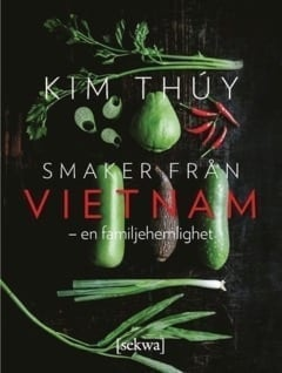 Smaker från Vietnam - en familjehemlighet - Kim Thuy dans le groupe Cuisine / Livres de cuisine / Cuisines nationales et régionales / Asie l\'adresse The Kitchen Lab (1355-18027)