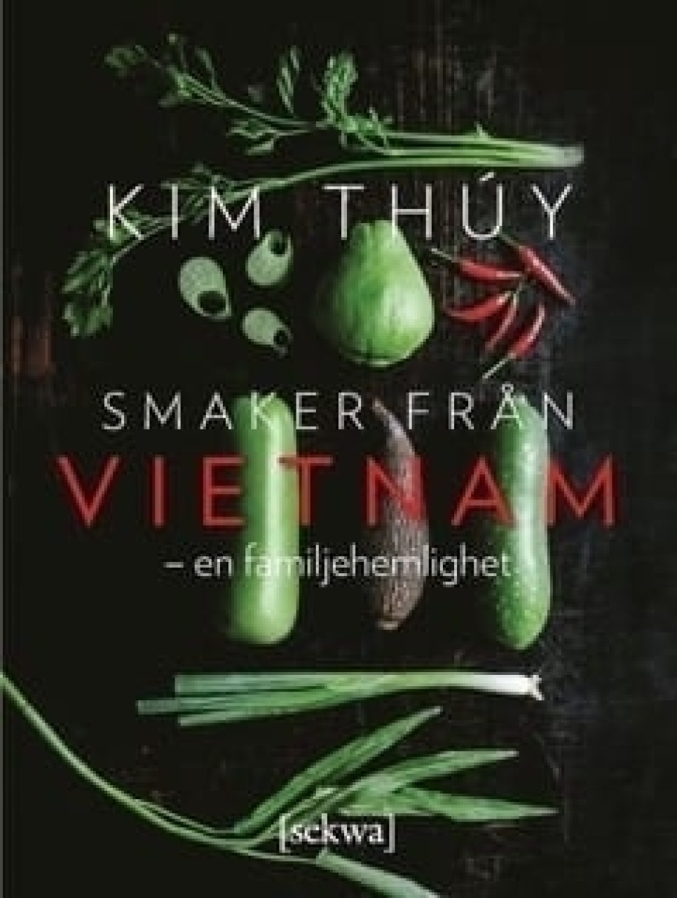 Smaker från Vietnam - en familjehemlighet - Kim Thuy dans le groupe Cuisine / Livres de cuisine / Cuisines & Cultures / Chine & Asie du Sud-Est l\'adresse The Kitchen Lab (1355-18027)