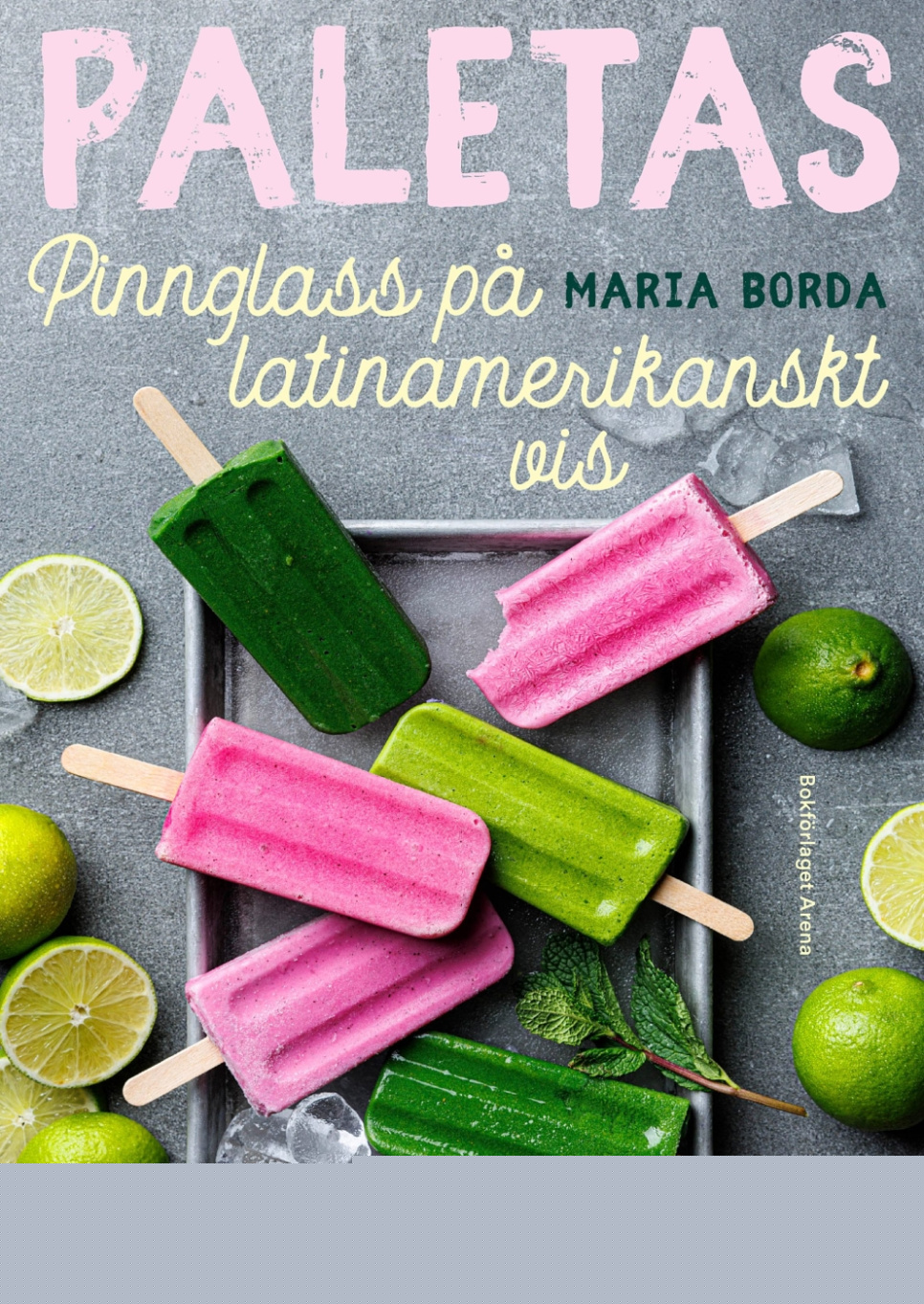 Paletas : pinnglass på latinamerikanskt vis - Maria Borda dans le groupe Cuisine / Livres de cuisine / Pain & Pâtisserie / Glaces & Desserts l\'adresse The Kitchen Lab (1355-32719)