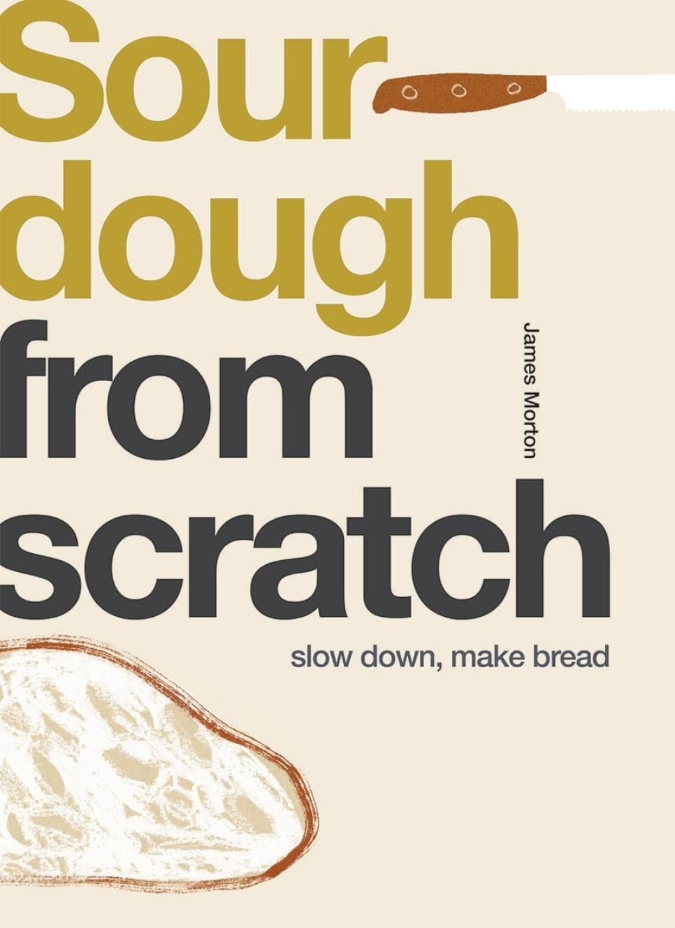 Sourdough from Scratch - James Morton dans le groupe Cuisine / Livres de cuisine / Pain & Pâtisserie / Pain & Boulangerie l\'adresse The Kitchen Lab (1987-26120)