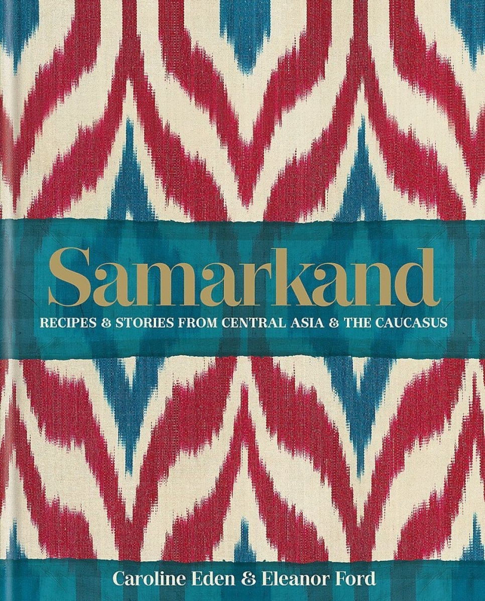 Samarkand - Caroline Eden, Eleanor Ford dans le groupe Cuisine / Livres de cuisine / Cuisines & Cultures / Reste du Monde l\'adresse The Kitchen Lab (1987-26132)